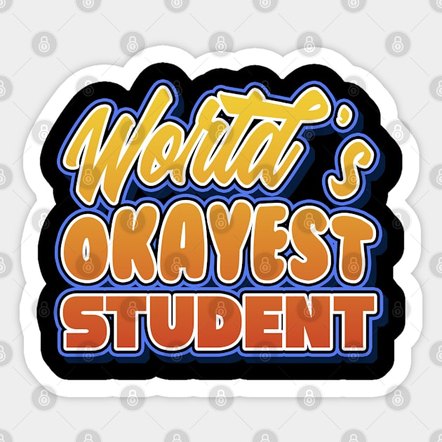 World's okayest student. Perfect present for mother dad friend him or her Sticker by SerenityByAlex